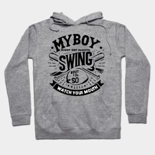 My Boy Might Not Always Swing But I Do So Watch Your Mouth Hoodie